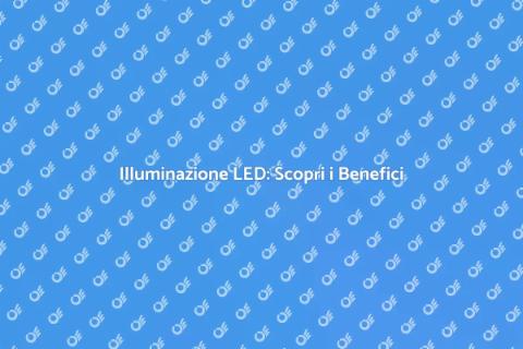 Impianto di Illuminazione LED: Vantaggi