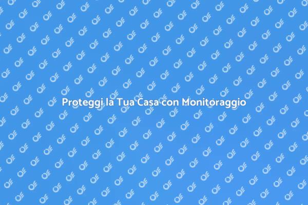 Monitoraggio Sicurezza: Proteggi la Tua Casa