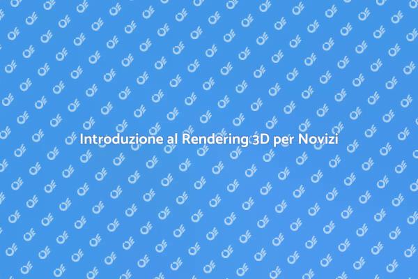 Rendering per Principianti: Inizia Qui