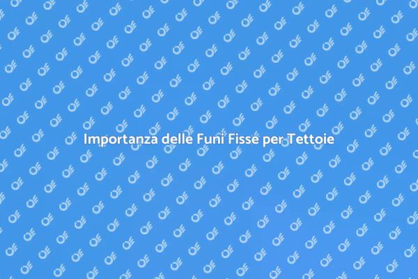 Cura delle Funi Fisse per Tettoie