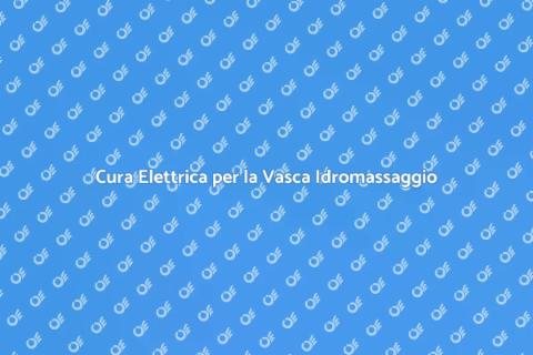 Manutenzione Elettrica Vasca Idromassaggio