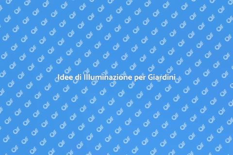 Illuminazione Giardino: Idee e Soluzioni