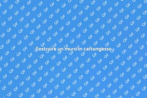 Muro in cartongesso: guida pratica