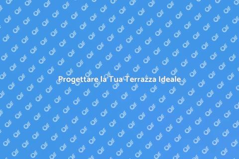 Realizzare una Terrazza da Sogno