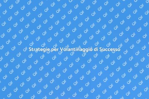 Volantinaggio: Guida alla Campagna Perfetta