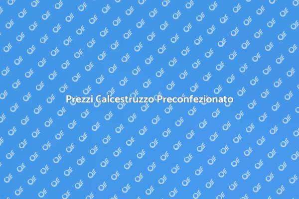 Calcestruzzo Preconfezionato: Costi e Vantaggi