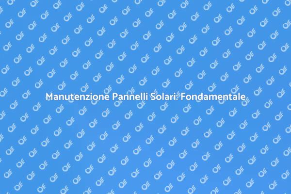 Riparazione Pannelli Solari: Perché è Cruciale