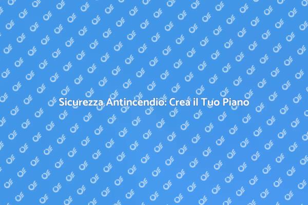 Proteggi la Tua Casa con un Piano Antincendio