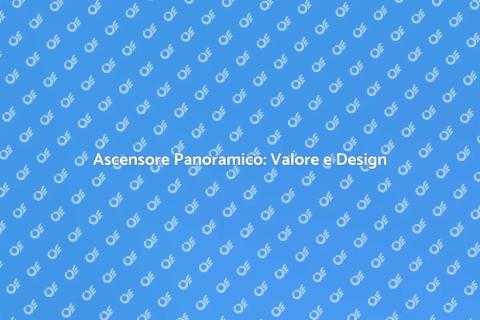 Ascensore Panoramico: Eleganza e Funzionalità