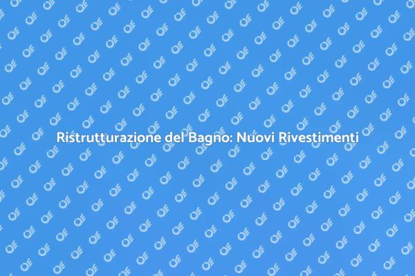 Trasforma il Tuo Bagno con Nuovi Rivestimenti
