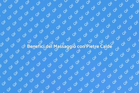 Massaggio con Pietre Calde per Benessere