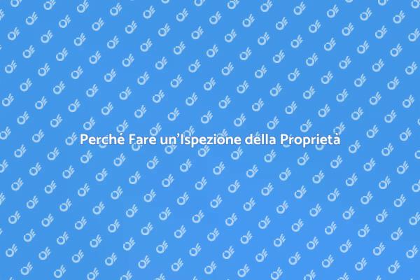 Ispezione Immobile: Un Passaggio Fondamentale
