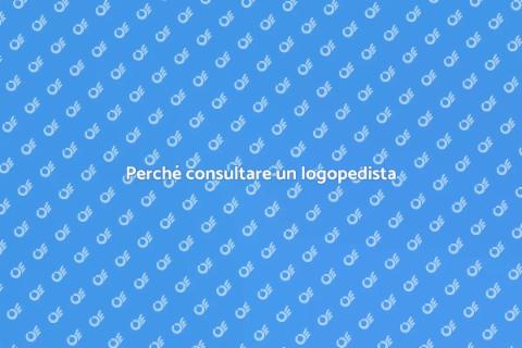 Rivolgersi a un logopedista: perché
