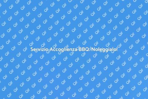 Noleggiare Servizio Accoglienza BBQ
