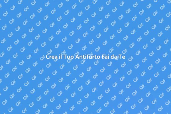 Proteggi Casa: Antifurto Fai da Te