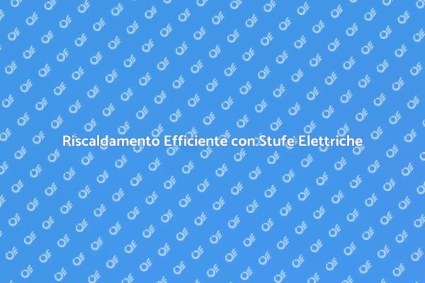 Stufe Elettriche: Comfort e Stile per Casa