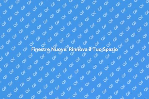Sostituire Finestre di Casa: Guida