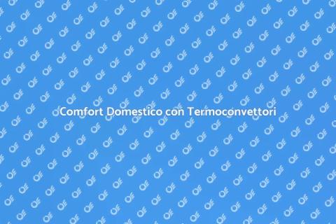Termoconvettori: Comfort e Efficienza