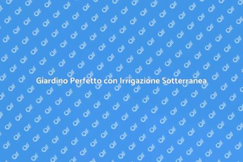 Impianto Irrigazione Sotterraneo