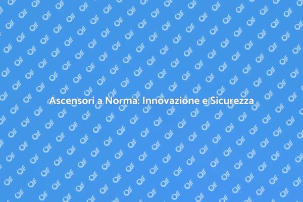Sicurezza negli Ascensori: Messa a Norma