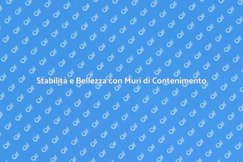 Muri di Contenimento: Stabilità e Design