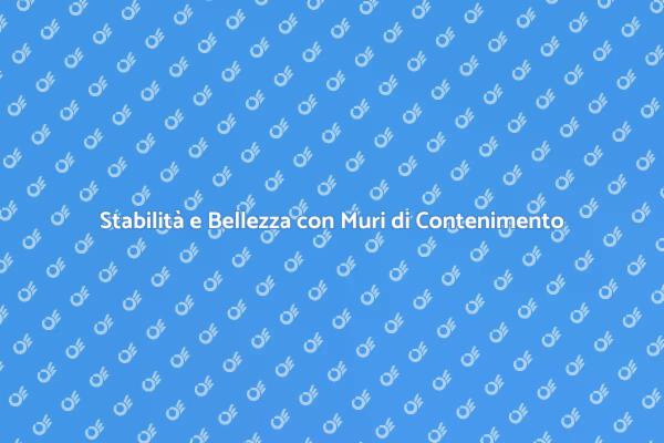 Proteggi la Tua Proprietà con Muri di Contenimento