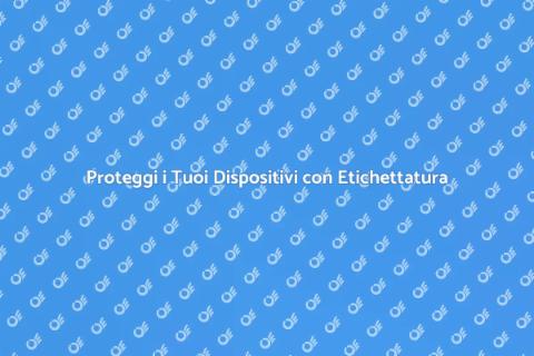 Etichettatura Sicurezza Dispositivi