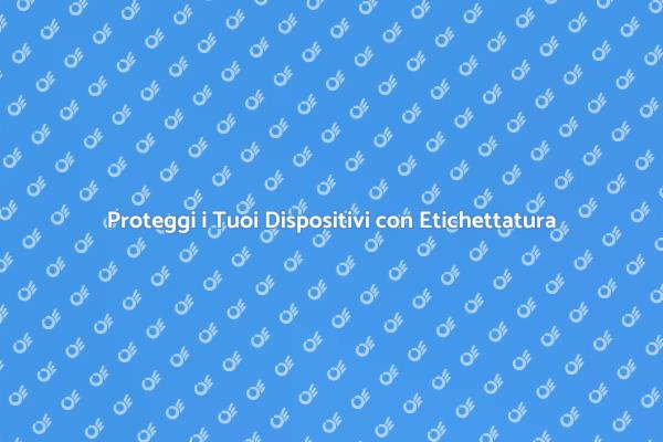 Etichettatura: Fondamentale per la Sicurezza