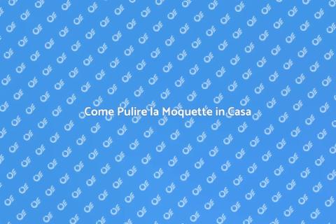 Pulire la Moquette: Guida Completa