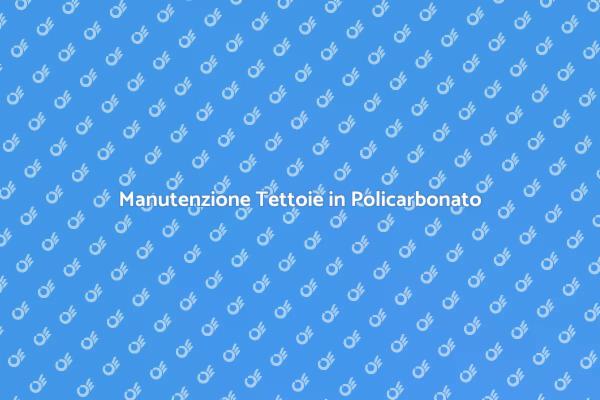 Come Mantenere Tettoie in Policarbonato