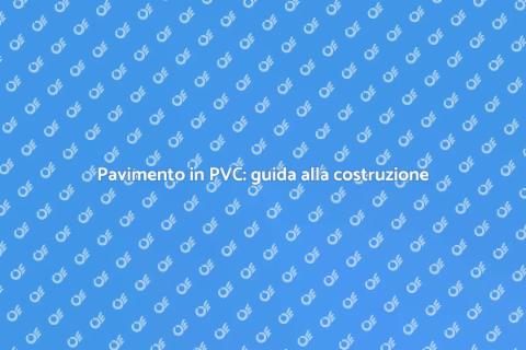 Costruire un pavimento in PVC