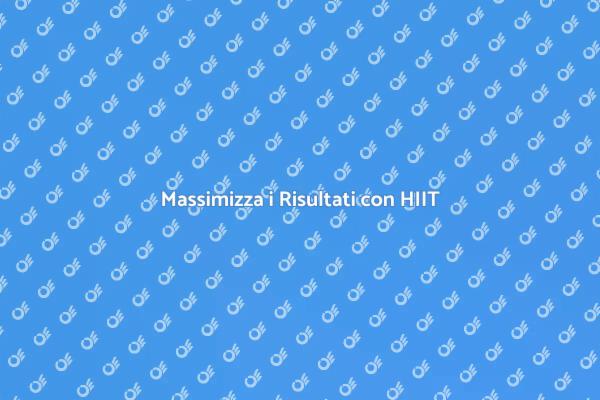 HIIT: Il Tuo Workout Efficace