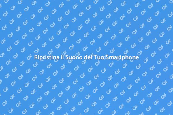 Altoparlante Smartphone: Perché Sostituirlo