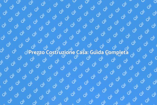 Costo Costruzione Casa: Cosa Sapere