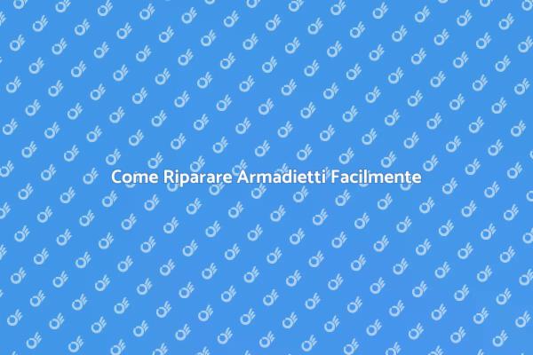Riparazioni Armadietti: Consigli Utili