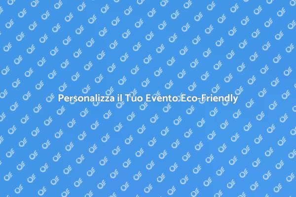 Trasforma i Tuoi Eventi in Eco-Friendly