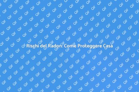Radon: Monitoraggio e Rimozione Sicura