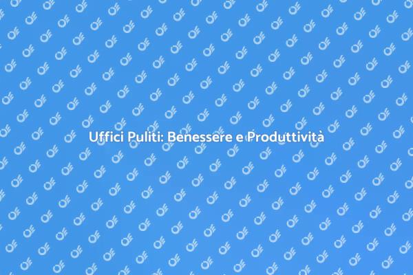 Pulizia dell'Ufficio per Maggiore Creatività