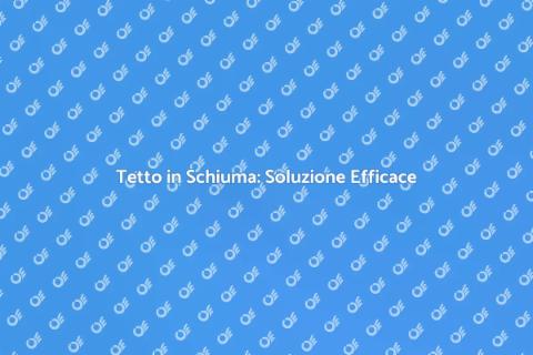 Tetto in Schiuma: Innovazione per Casa