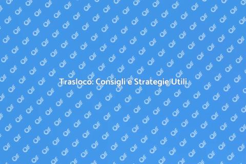 Trasloco: Guida Completa e Serenità