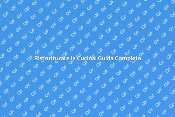 Rinnovare la Cucina: Idee e Suggerimenti