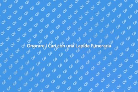 Nuova Lapide Funeraria: Onora i Tuoi Cari