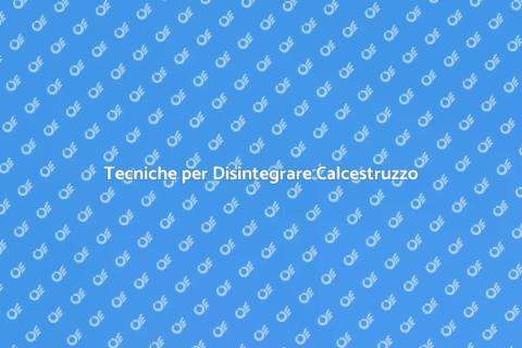 Disintegrare il Calcestruzzo Efficacemente