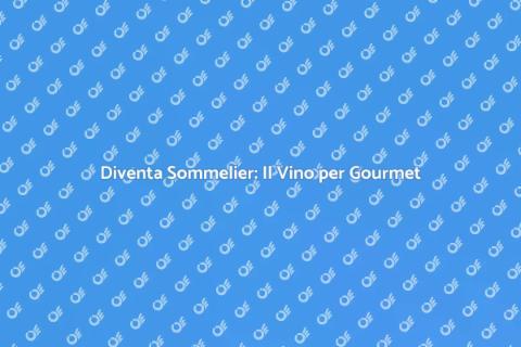 Formazione Sommelier per Gourmet