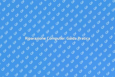Aggiustare Computer: Soluzioni Efficaci