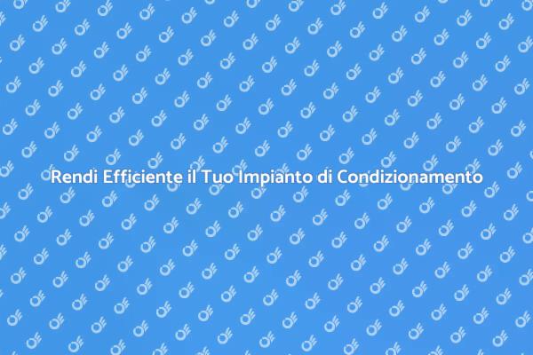 Manutenzione Cruciale per il Condizionamento