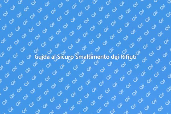 Smaltire Rifiuti Pericolosi in Sicurezza