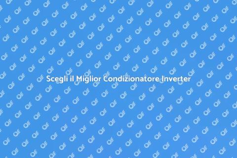 Condizionatore Inverter: Freschezza Estiva