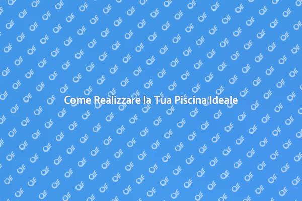Creare la Tua Piscina da Sogno