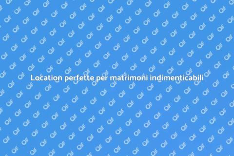 Noleggiare location per matrimoni unici